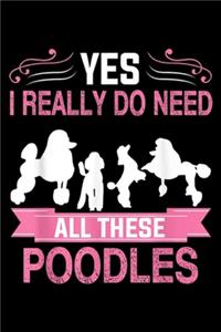 Yes I Really Do Need All These Poodles