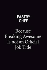 Pastry Chef Because Freaking Awesome Is Not An Official Job Title