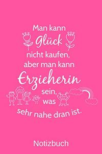 Man kann Glück nicht kaufen, aber man kann Erzieherin sein, was sehr nahe dran ist.