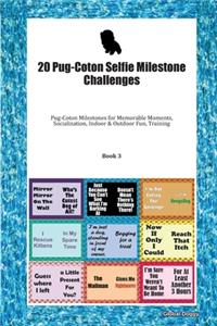 20 Pug-Coton Selfie Milestone Challenges: Pug-Coton Milestones for Memorable Moments, Socialization, Indoor & Outdoor Fun, Training Book 3