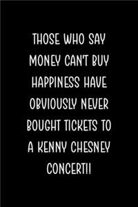 Those Who Say Money Can't Buy Happiness Have Obviously Never Bought Tickets To A Kenny Chesney Concert!!