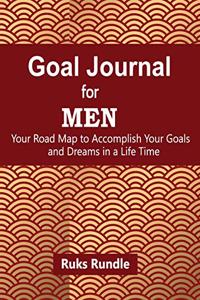 Goal Journal For men Your Road Map to Accomplish Your Goals and Dreams in a Life Time