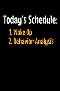 Today's Schedule 1. Wake Up 2. Behavior Analysis