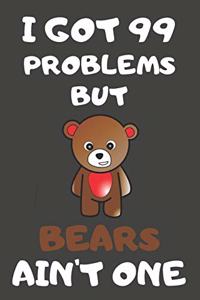 I Got 99 Problems But Bears Ain't One