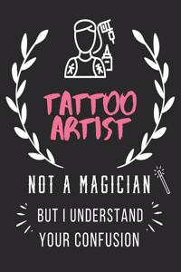 Tattoo Artist Not A Magician But I Understand Your Confusion