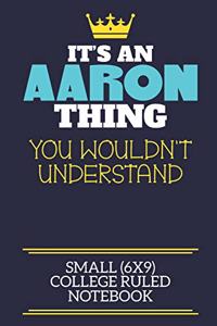 It's An Aaron Thing You Wouldn't Understand Small (6x9) College Ruled Notebook