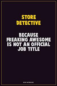 Store Detective, Because Freaking Awesome Is Not An Official Job Title