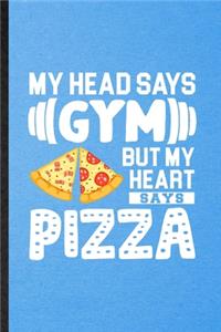 My Head Says Gym but My Heart Says Pizza