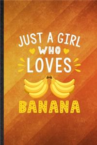 Just a Girl Who Loves Banana