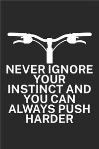 Never ignore your instinct and you can always