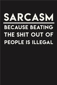 Sarcasm Because Beating The Shit Out Of People Is Illegal