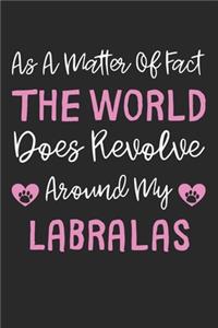 As A Matter Of Fact The World Does Revolve Around My Labralas