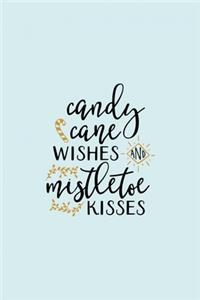 Candy Cane Wishes And Mistletoe Kisses