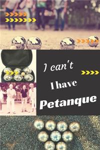 I can't I have Petanque