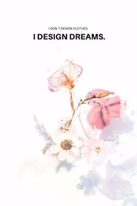 I don´t design clothes. I design dreams.