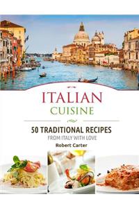 Italian Cuisine: 50 Traditional Recipes from Italy with Love