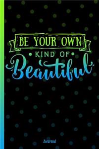 Be Your Own Kind of Beautiful Journal