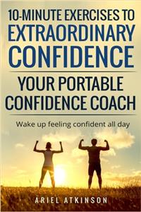 10-Minute Exercises to Extraordinary Confidence