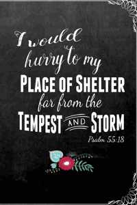 I Would Hurry To My Place of Shelter Far From the Tempest and Storm Psalm 55