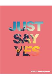 Just Say Yes 2018-19 Weekly Planner
