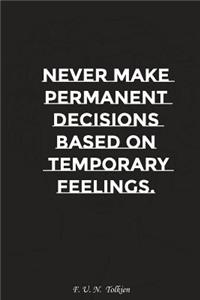 Never Make Permanent Decisions Based on Temporary Feelings: Motivation, Notebook, Diary, Journal, Funny Notebooks