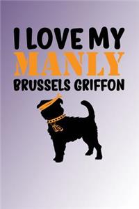 I Love My Manly Brussels Griffon