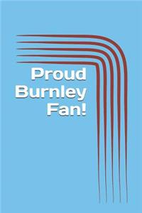 Proud Burnley Fan!: A Sports Themed Unofficial Soccer/Football Notebook Journal for Your Everyday Needs