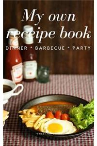 My Own Receipe Book Dinner Barbecue Party