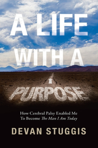 Life with a Purpose: How Cerebral Palsy Enabled Me to Become the Man I Am Today