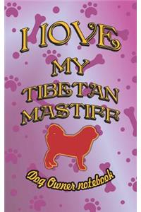 I Love My Tibetan Mastiff - Dog Owner Notebook