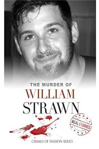 The Murder of William Strawn: Crimes of Passion Series (Book 12)