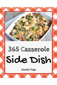 Side Dish Casserole 365: Enjoy 365 Days with Amazing Side Dish Casserole Recipes in Your Own Side Dish Casserole Cookbook! [book 1]