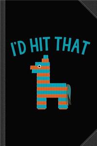Id Hit That Pinata Journal Notebook