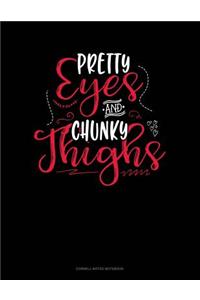 Pretty Eyes and Chunky Thighs