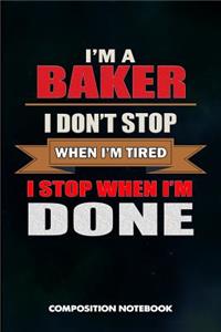 I Am a Baker I Don't Stop When I Am Tired I Stop When I Am Done