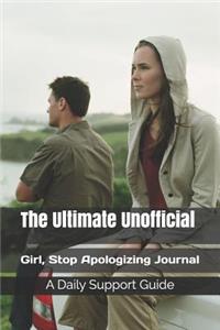 The Ultimate Unofficial Girl, Stop Apologizing Journal: A Daily Support Guide
