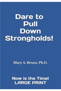 Dare to Pull Down Strongholds!