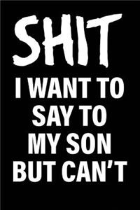 Shit I Want to Say to My Son But Can't