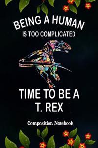 Being a Human Is Too Complicated Time to Be a T. Rex