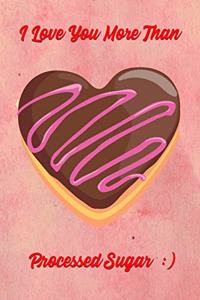 I Love You More Than Processed Sugar