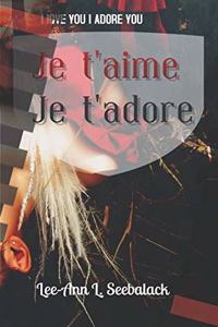 Je t'Aime Je t'Adore