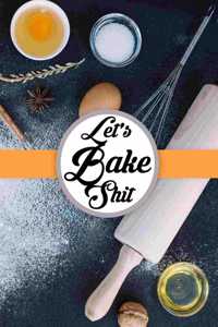 Let's Bake Shit
