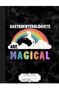 Gastroenterologists Are Magical Composition Notebook
