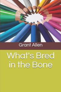 What's Bred in the Bone