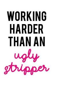 Working Harder Than an Ugly Stripper: Blank Lined Notebook Journal Diary Composition Notepad 120 Pages 6x9 Paperback ( Funny Office Design ) White and Black