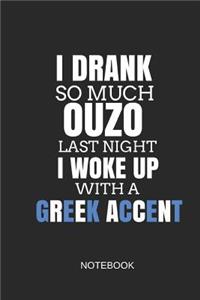 I Drank So Much Ouzo Last Night I Woke Up with a Greek Accent Notebook