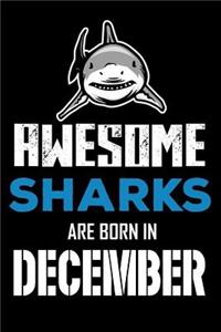 Awesome Sharks Are Born In December: Shark Writing Journal, Draw And Write Notebook, Birthday Remember Book, Lined Paper, Planner, Organizer for Boys, Men