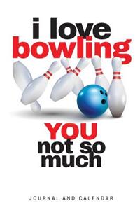 I Love Bowling You Not So Much