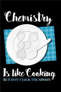 Chemistry Is Like Cooking But Don't Lick the Spoon