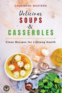 Delicious Soups and Casseroles